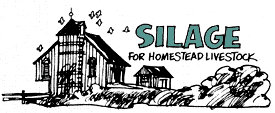 
Silage is grass, or grain plants cut and chopped green and stored in a silo or some sort of air-tight container. A hole in the ground covered with plastic film might work, or if a nearby farmer keeps a silo expressly for silage you could rent space. 
